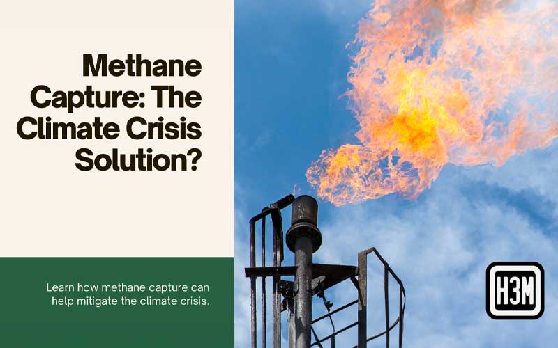 Read more about the article Methane Capture Climate Solution: The Climate Crisis Solution?